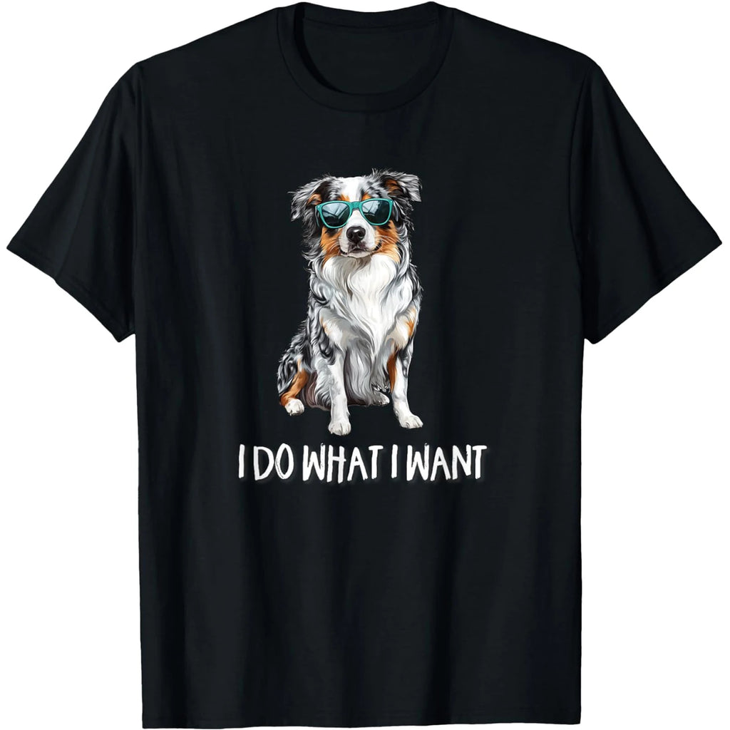 Funny Do What I Want Australian Shepherd Dog Lover T Shirts Men Women Pure Cotton Humor Tee Short Sleeve Unisex Loose Clothing
