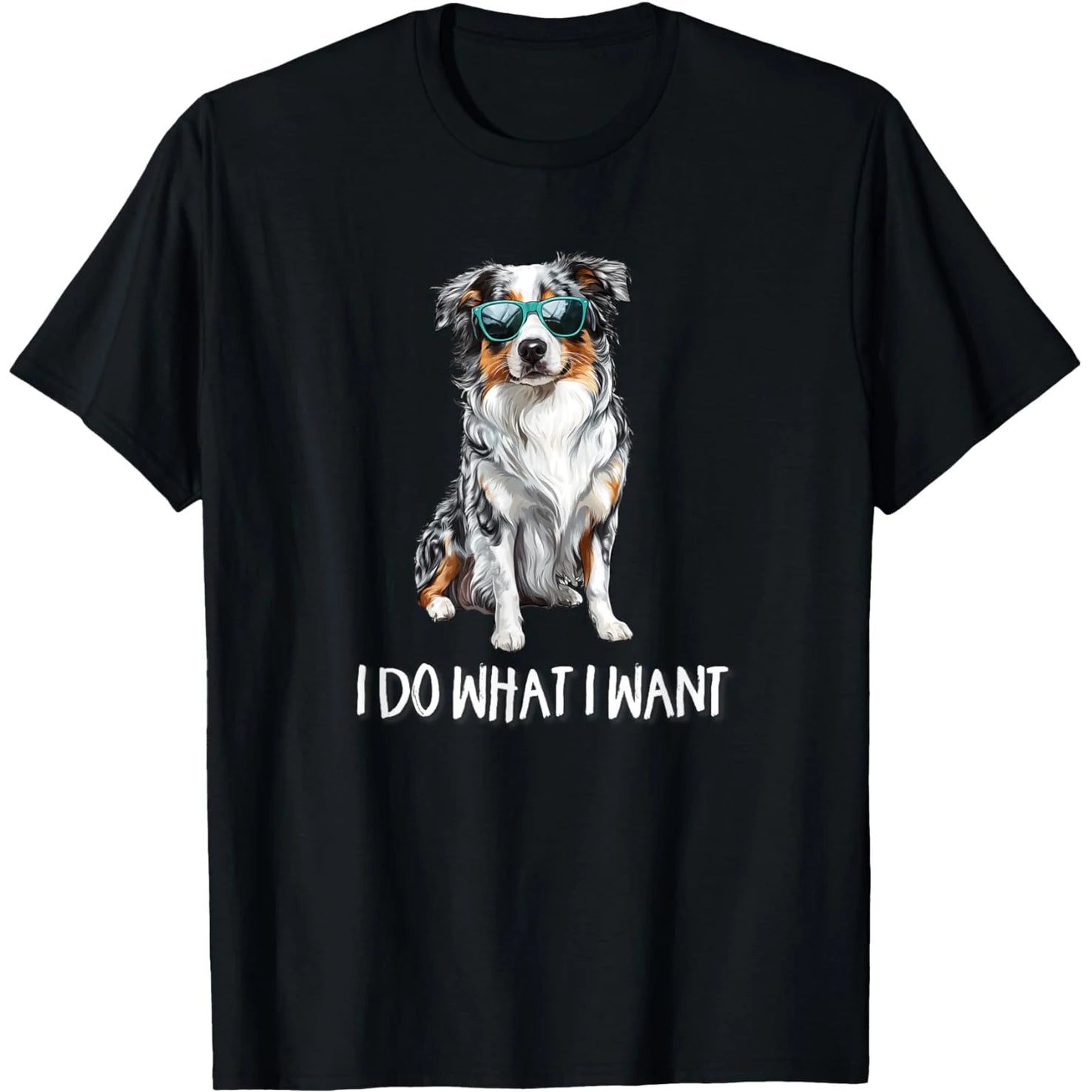 Funny Do What I Want Australian Shepherd Dog Lover T Shirts Men Women Pure Cotton Humor Tee Short Sleeve Unisex Loose Clothing