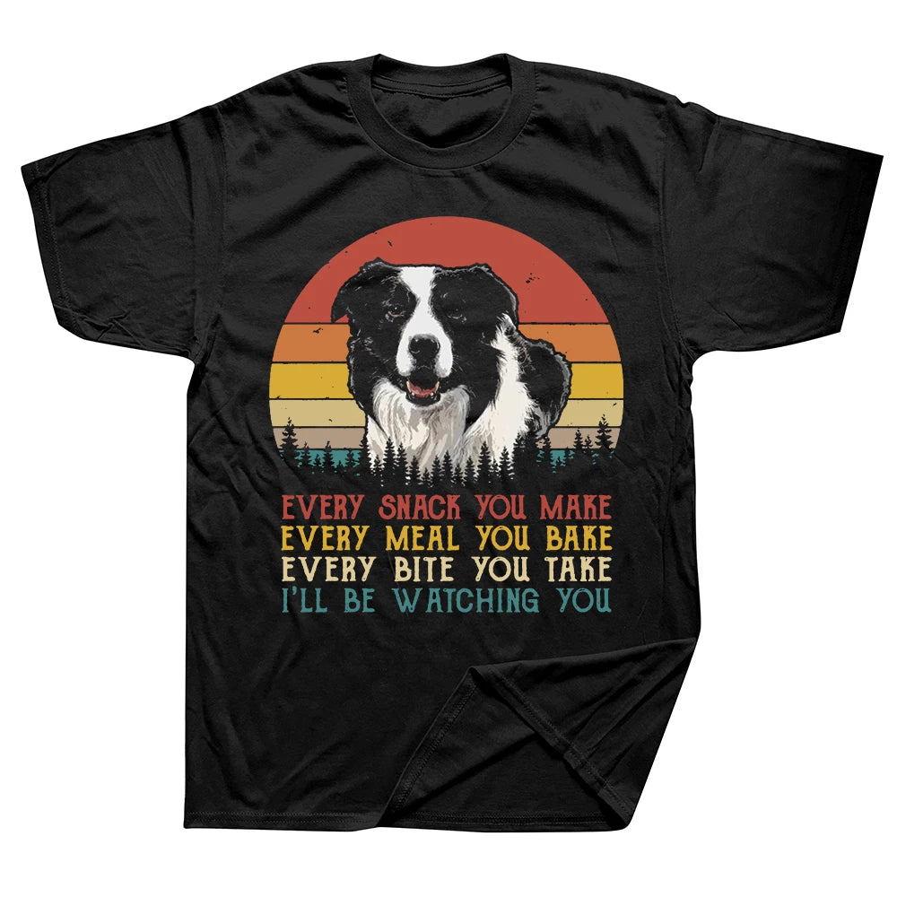 Funny Border Collie dog Every Snack You Make Every Meal You Bake T Shirts Graphic Cotton Streetwear Birthday Gifts T-shirt Men